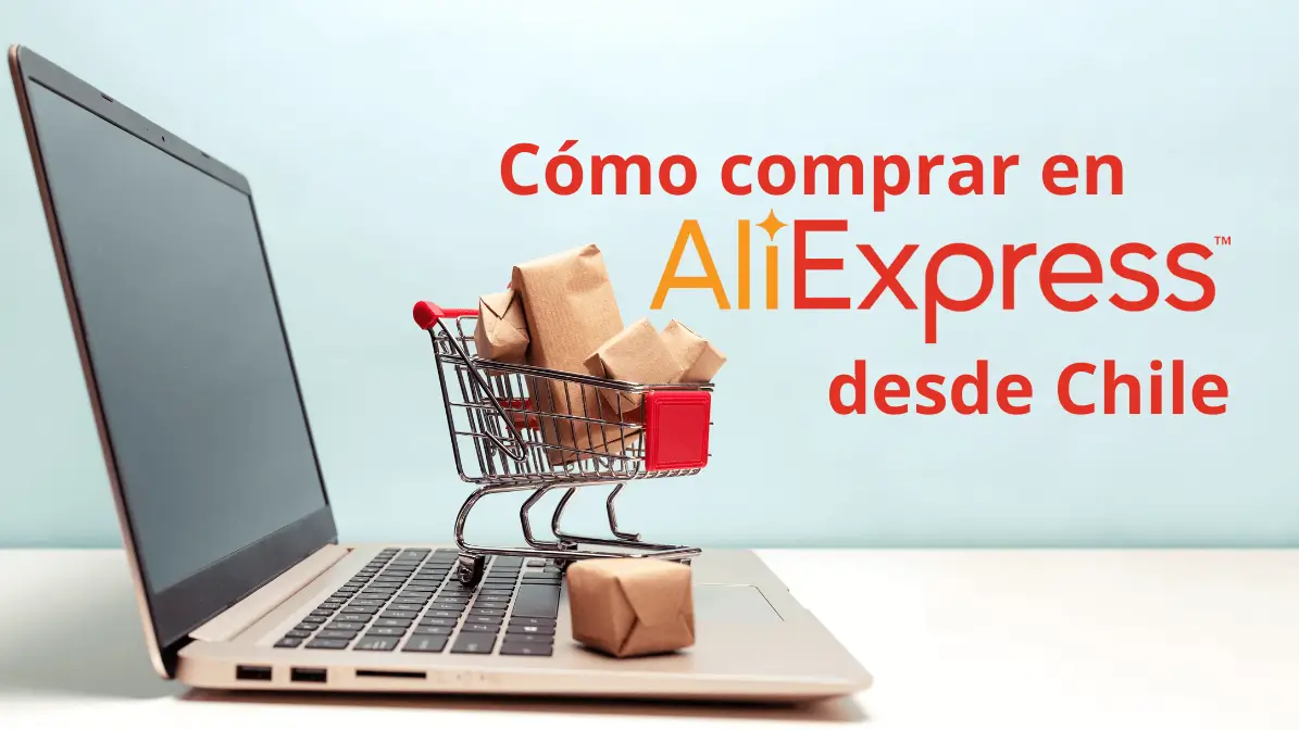 ¿Cómo comprar en AliExpress desde Chile? Guía paso a paso